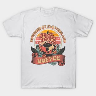 POWERED BY FLOWERS AND COFFEE T-Shirt